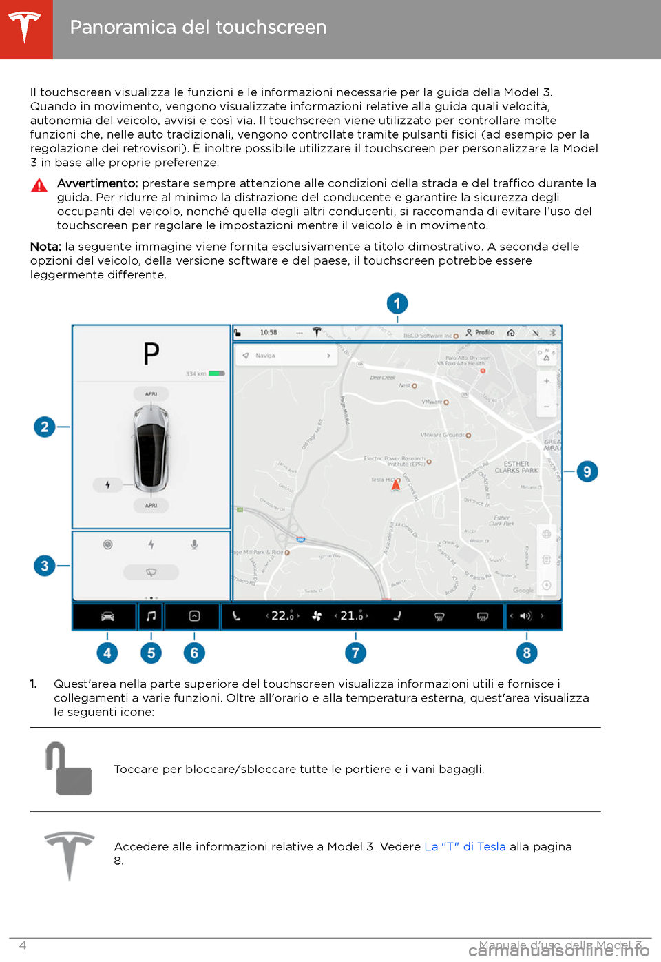 TESLA MODEL 3 2020 Manuale del proprietario (in Italian) Panoramica del touchscreen
Il touchscreen visualizza le funzioni e le informazioni necessarie per la guida della Model 3.
Quando in movimento, vengono visualizzate informazioni relative alla guida qua TESLA MODEL 3 2020 Manuale del proprietario (in Italian) Panoramica del touchscreen
Il touchscreen visualizza le funzioni e le informazioni necessarie per la guida della Model 3.
Quando in movimento, vengono visualizzate informazioni relative alla guida qua