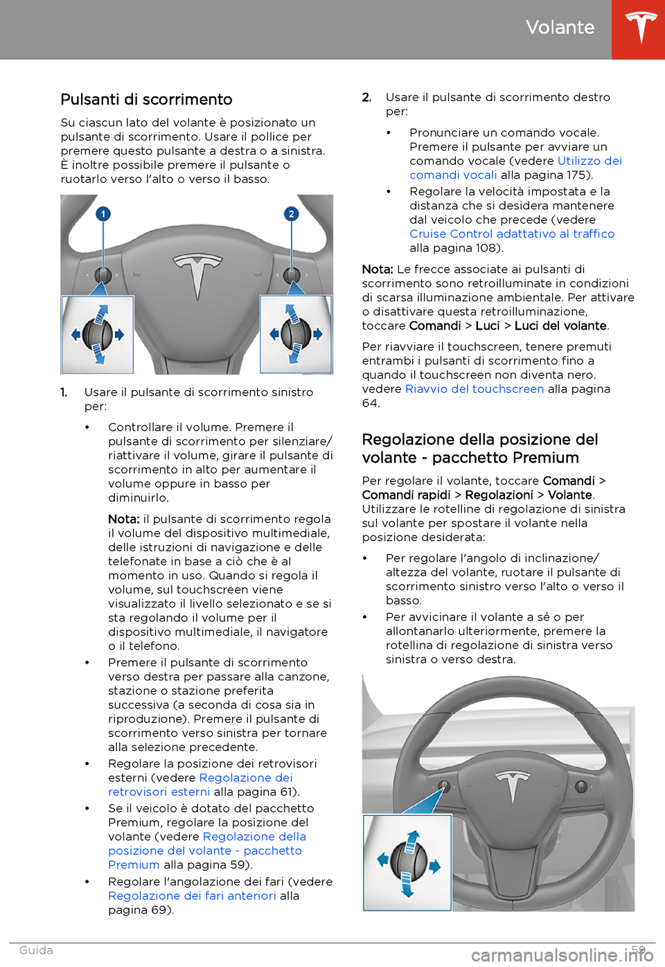 TESLA MODEL 3 2020  Manuale del proprietario (in Italian) Volante
Pulsanti di scorrimento
Su ciascun lato del volante 