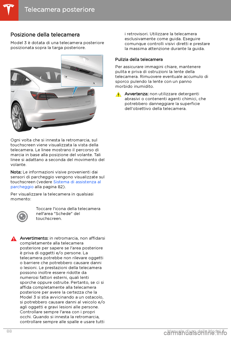 TESLA MODEL 3 2020 Manuale del proprietario (in Italian) Telecamera posteriore
Posizione della telecamera Model 3 TESLA MODEL 3 2020 Manuale del proprietario (in Italian) Telecamera posteriore
Posizione della telecamera Model 3