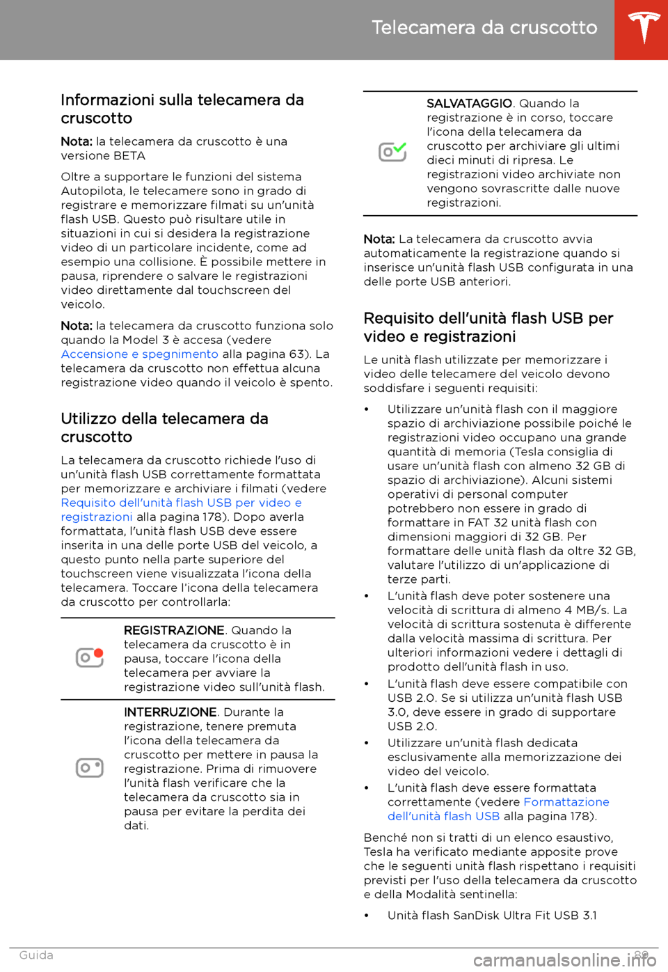 TESLA MODEL 3 2020 Manuale del proprietario (in Italian) Telecamera da cruscotto
Informazioni sulla telecamera da
cruscotto
Nota: la telecamera da cruscotto TESLA MODEL 3 2020 Manuale del proprietario (in Italian) Telecamera da cruscotto
Informazioni sulla telecamera da
cruscotto
Nota: la telecamera da cruscotto