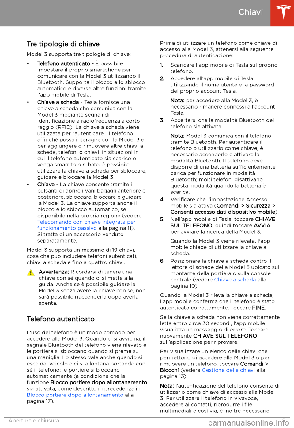 TESLA MODEL 3 2020  Manuale del proprietario (in Italian) Apertura e chiusura
Chiavi
Tre tipologie di chiave Model 3 supporta tre tipologie di chiave:
