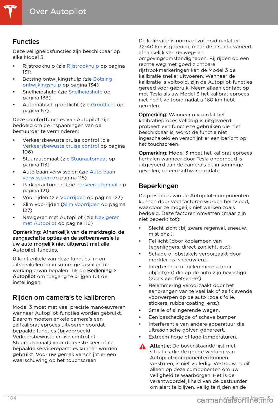 TESLA MODEL 3 2020 Handleiding (in Dutch) Functies
Deze veiligheidsfuncties zijn beschikbaar op
elke Model 3:
TESLA MODEL 3 2020 Handleiding (in Dutch) Functies
Deze veiligheidsfuncties zijn beschikbaar op
elke Model 3:
