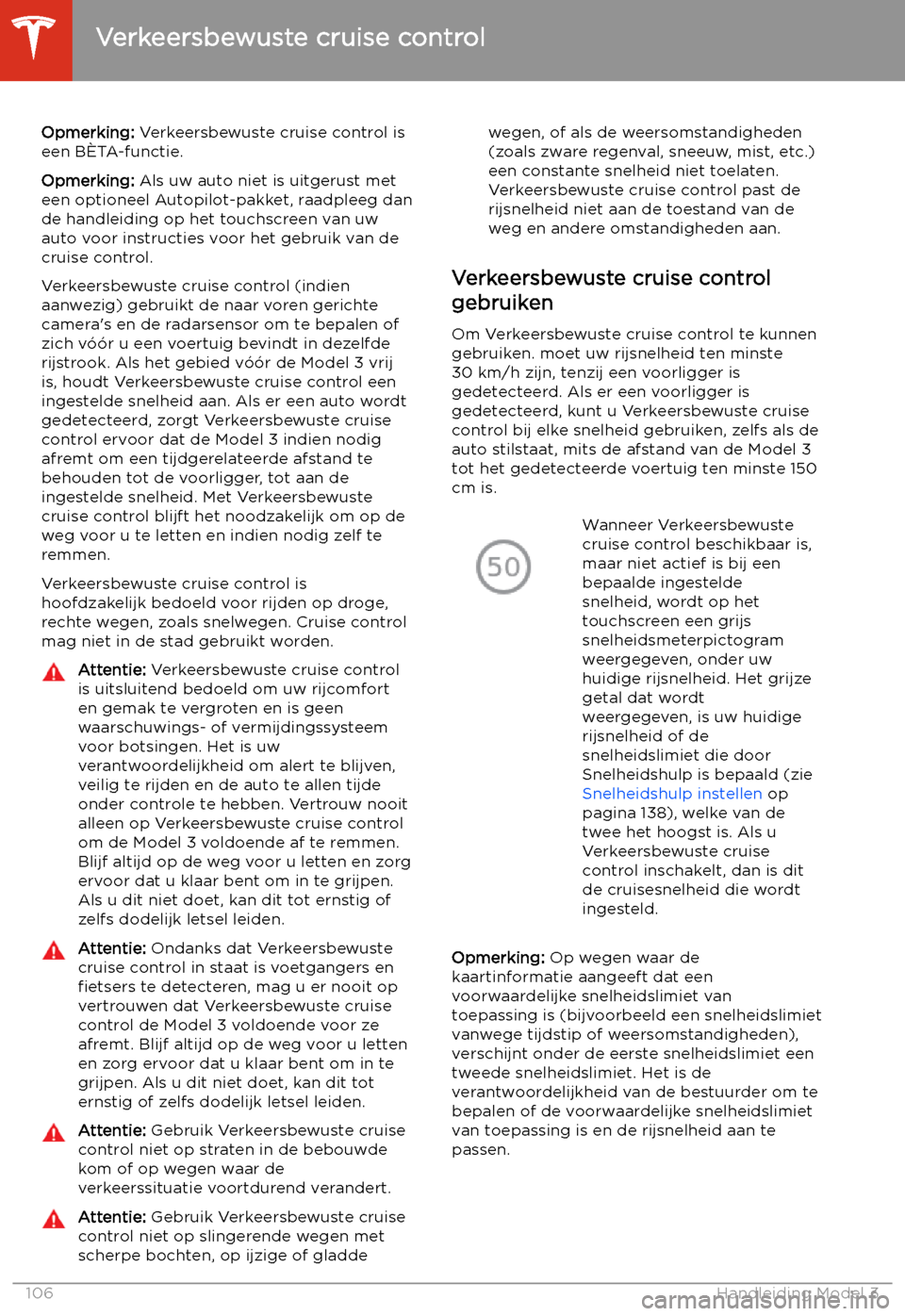 TESLA MODEL 3 2020  Handleiding (in Dutch) Verkeersbewuste cruise control
Opmerking:  Verkeersbewuste cruise control is
een B