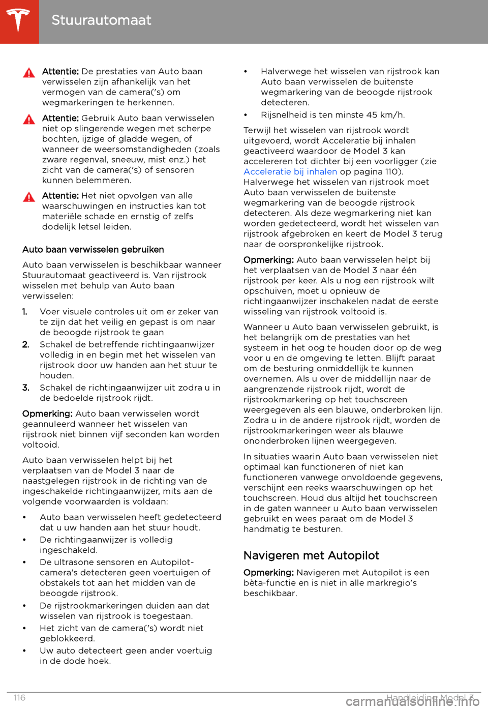TESLA MODEL 3 2020  Handleiding (in Dutch) Attentie: De prestaties van Auto baan
verwisselen zijn afhankelijk van het
vermogen van de camera(