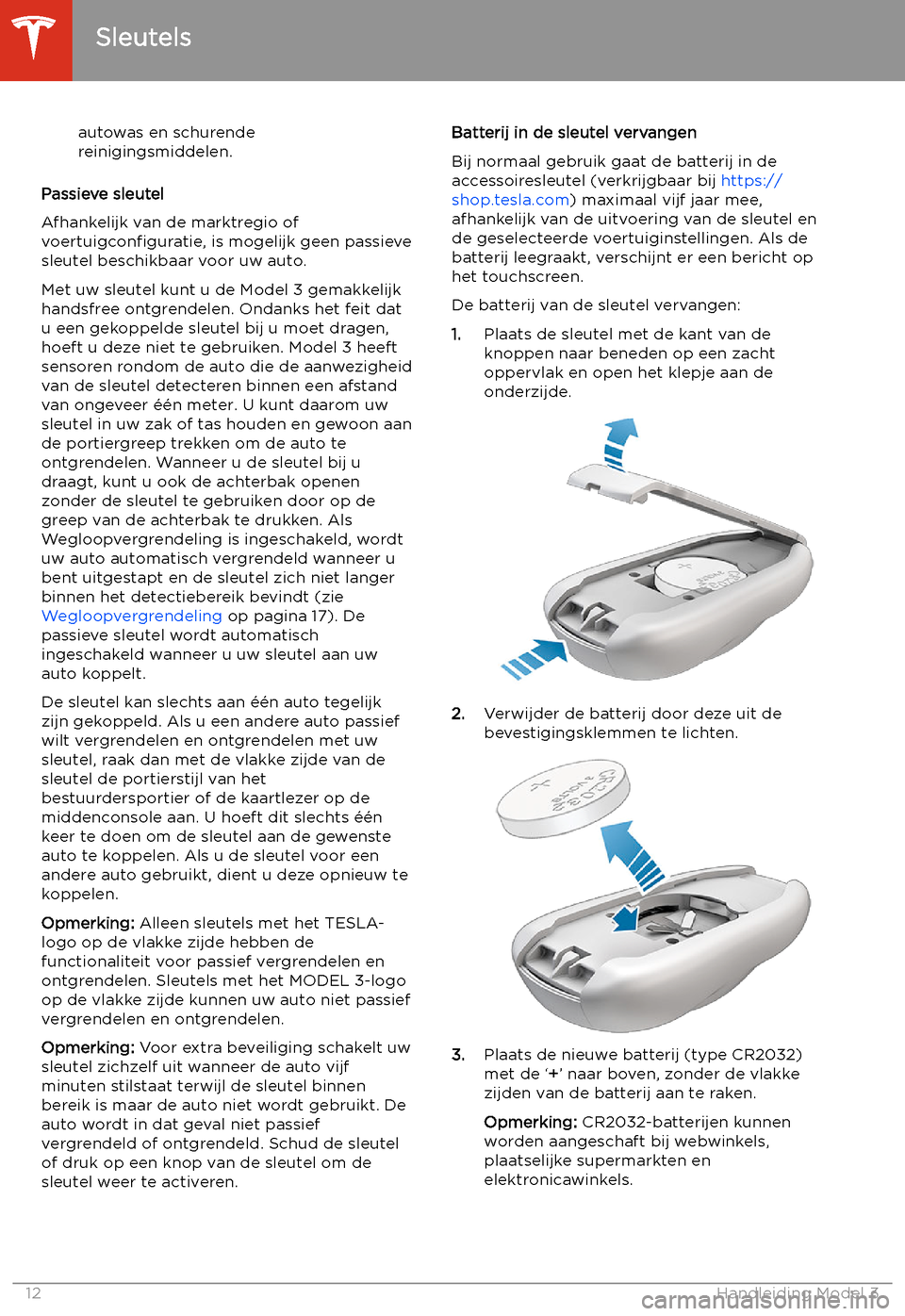 TESLA MODEL 3 2020  Handleiding (in Dutch) autowas en schurende
reinigingsmiddelen.
Passieve sleutel
Afhankelijk van de marktregio of
voertuigcon