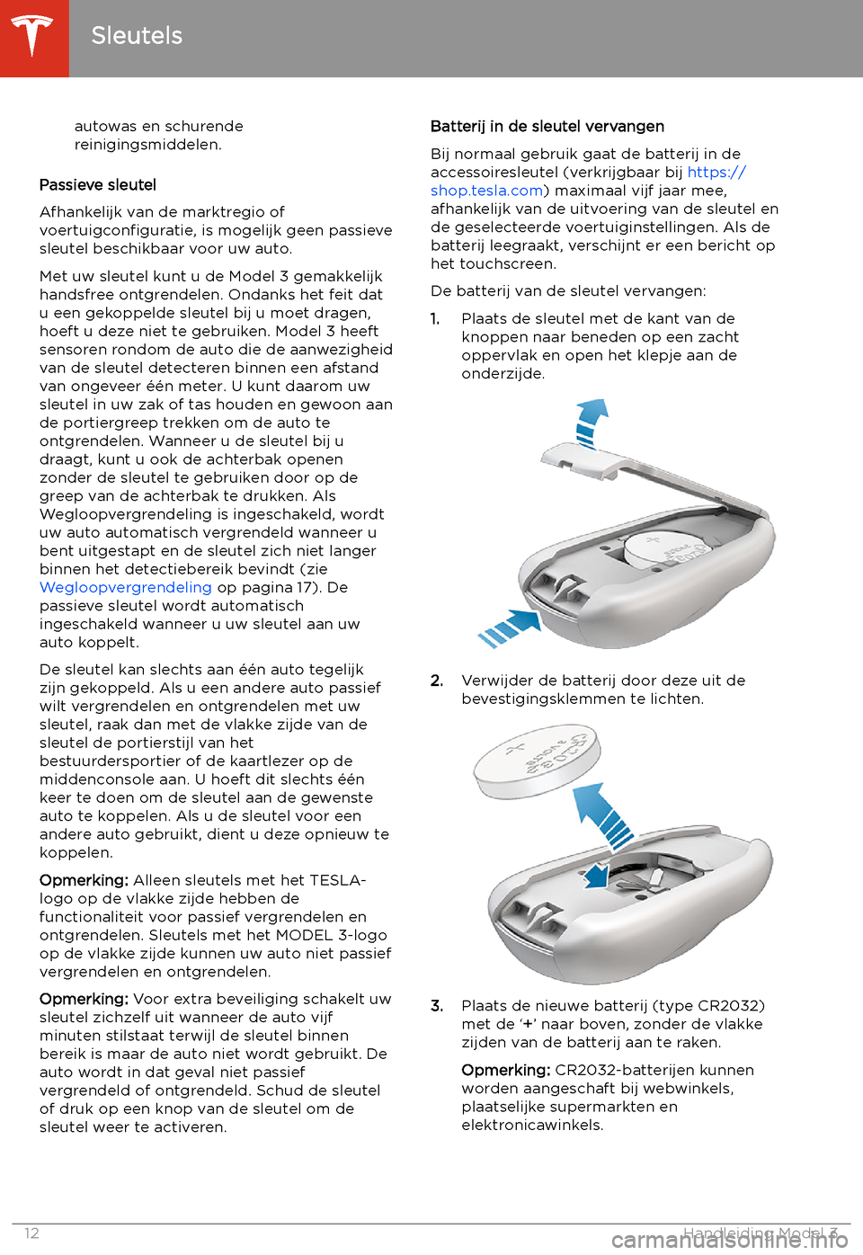 TESLA MODEL 3 2020 Handleiding (in Dutch) autowas en schurende
reinigingsmiddelen.
Passieve sleutel
Afhankelijk van de marktregio of
voertuigcon TESLA MODEL 3 2020 Handleiding (in Dutch) autowas en schurende
reinigingsmiddelen.
Passieve sleutel
Afhankelijk van de marktregio of
voertuigcon