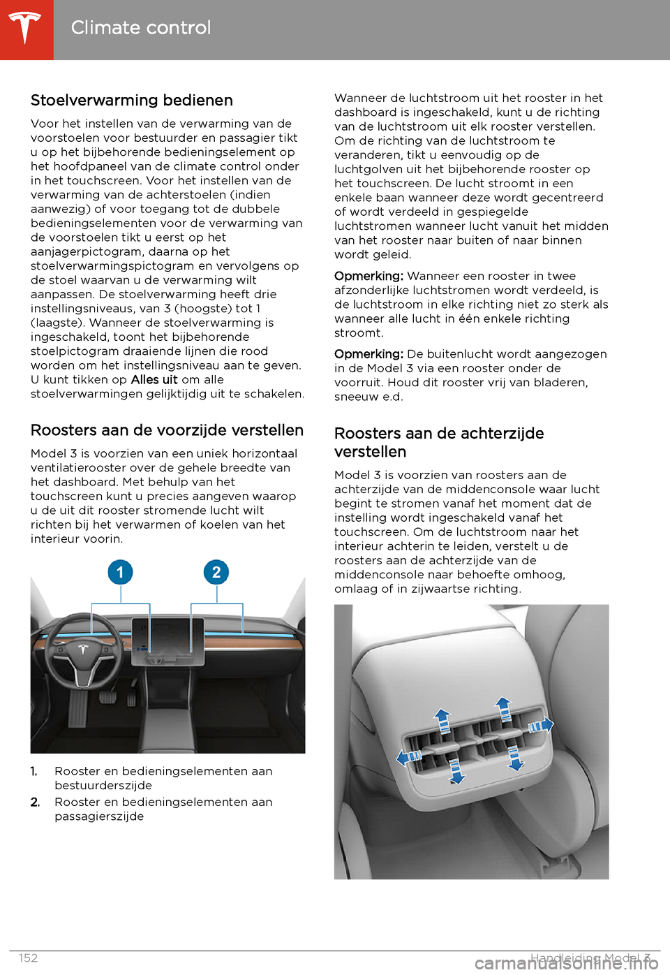 TESLA MODEL 3 2020  Handleiding (in Dutch) Stoelverwarming bedienenVoor het instellen van de verwarming van de
voorstoelen voor bestuurder en passagier tikt
u op het bijbehorende bedieningselement op
het hoofdpaneel van de climate control onde