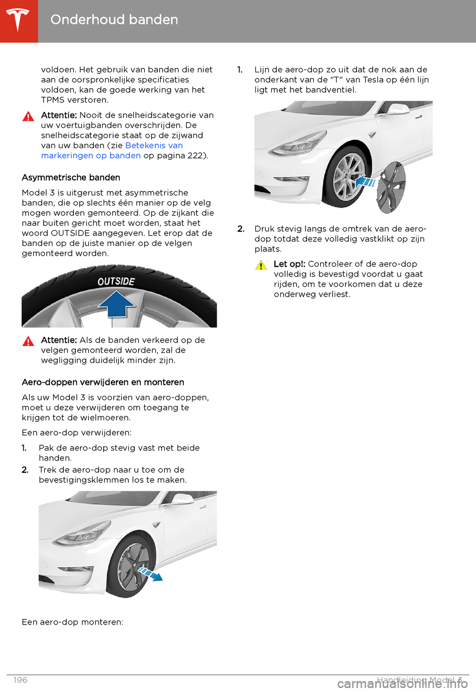 TESLA MODEL 3 2020  Handleiding (in Dutch) voldoen. Het gebruik van banden die niet
aan de oorspronkelijke  speci
