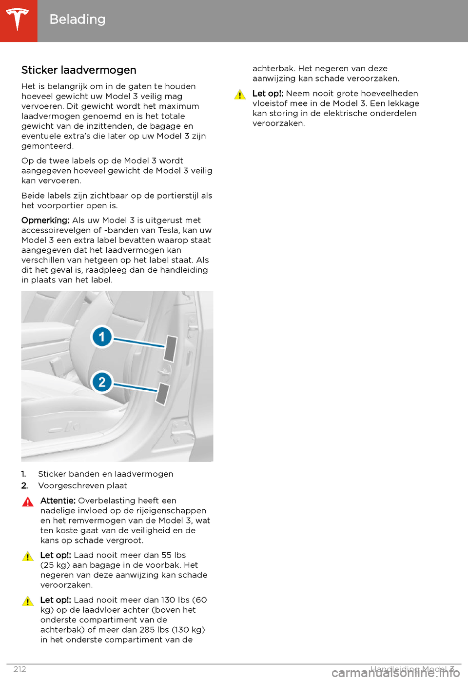 TESLA MODEL 3 2020  Handleiding (in Dutch) Belading
Sticker laadvermogen
Het is belangrijk om in de gaten te houden hoeveel gewicht uw Model 3 veilig mag
vervoeren. Dit gewicht wordt het maximum
laadvermogen genoemd en is het totale gewicht va