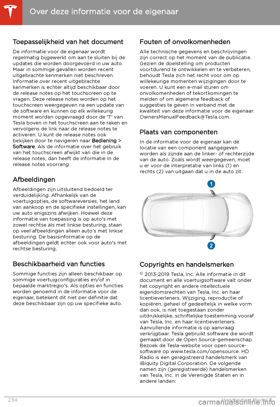 TESLA MODEL 3 2020  Handleiding (in Dutch) Over deze informatie voor de eigenaar
Toepasselijkheid van het document De informatie voor de eigenaar wordtregelmatig bijgewerkt om aan te sluiten bij deupdates die worden doorgevoerd in uw auto.
Maa