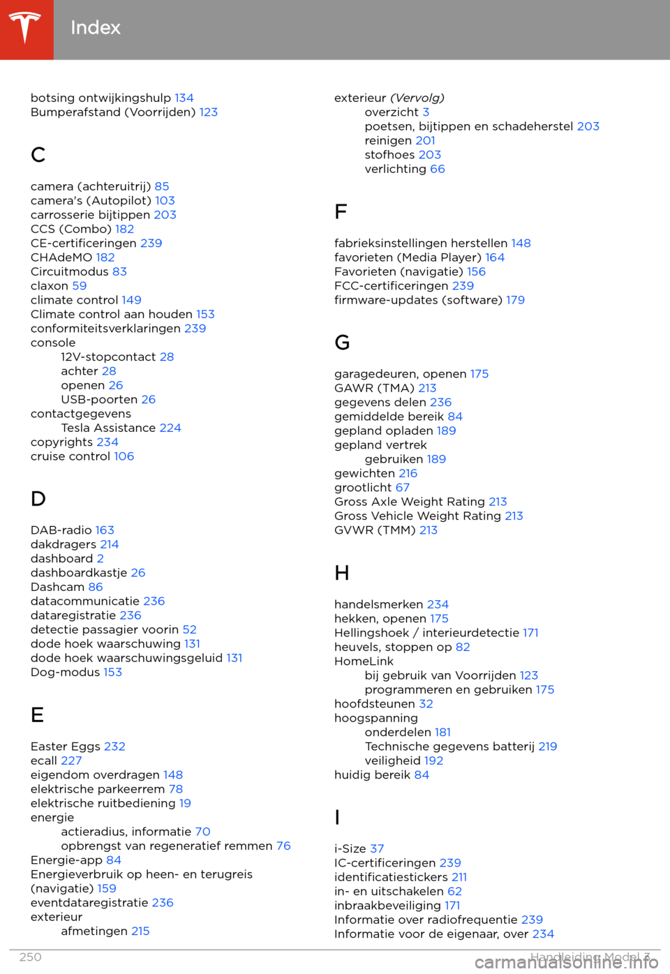 TESLA MODEL 3 2020  Handleiding (in Dutch) botsing ontwijkingshulp 134
Bumperafstand (Voorrijden)  123
C camera (achteruitrij)  85
camera