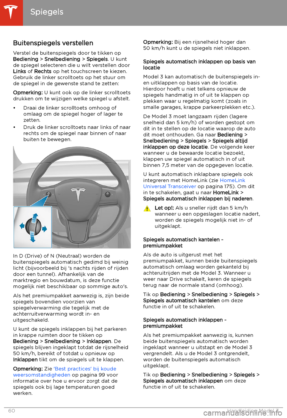 TESLA MODEL 3 2020 Handleiding (in Dutch) Spiegels
Buitenspiegels verstellen Verstel de buitenspiegels door te tikken op
Bediening > Snelbediening > Spiegels . U kunt
de spiegel selecteren die u wilt verstellen door
Links of Rechts op het TESLA MODEL 3 2020 Handleiding (in Dutch) Spiegels
Buitenspiegels verstellen Verstel de buitenspiegels door te tikken op
Bediening > Snelbediening > Spiegels . U kunt
de spiegel selecteren die u wilt verstellen door
Links of Rechts op het