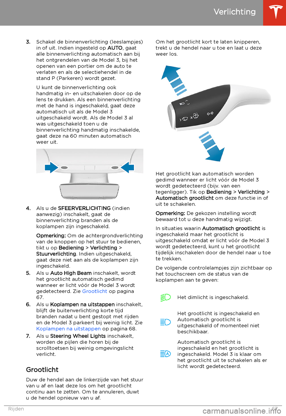 TESLA MODEL 3 2020  Handleiding (in Dutch) 3.Schakel de binnenverlichting (leeslampjes)
in of uit. Indien ingesteld op  AUTO, gaat
alle binnenverlichting automatisch aan bij
het ontgrendelen van de Model 3, bij het
openen van een portier om de