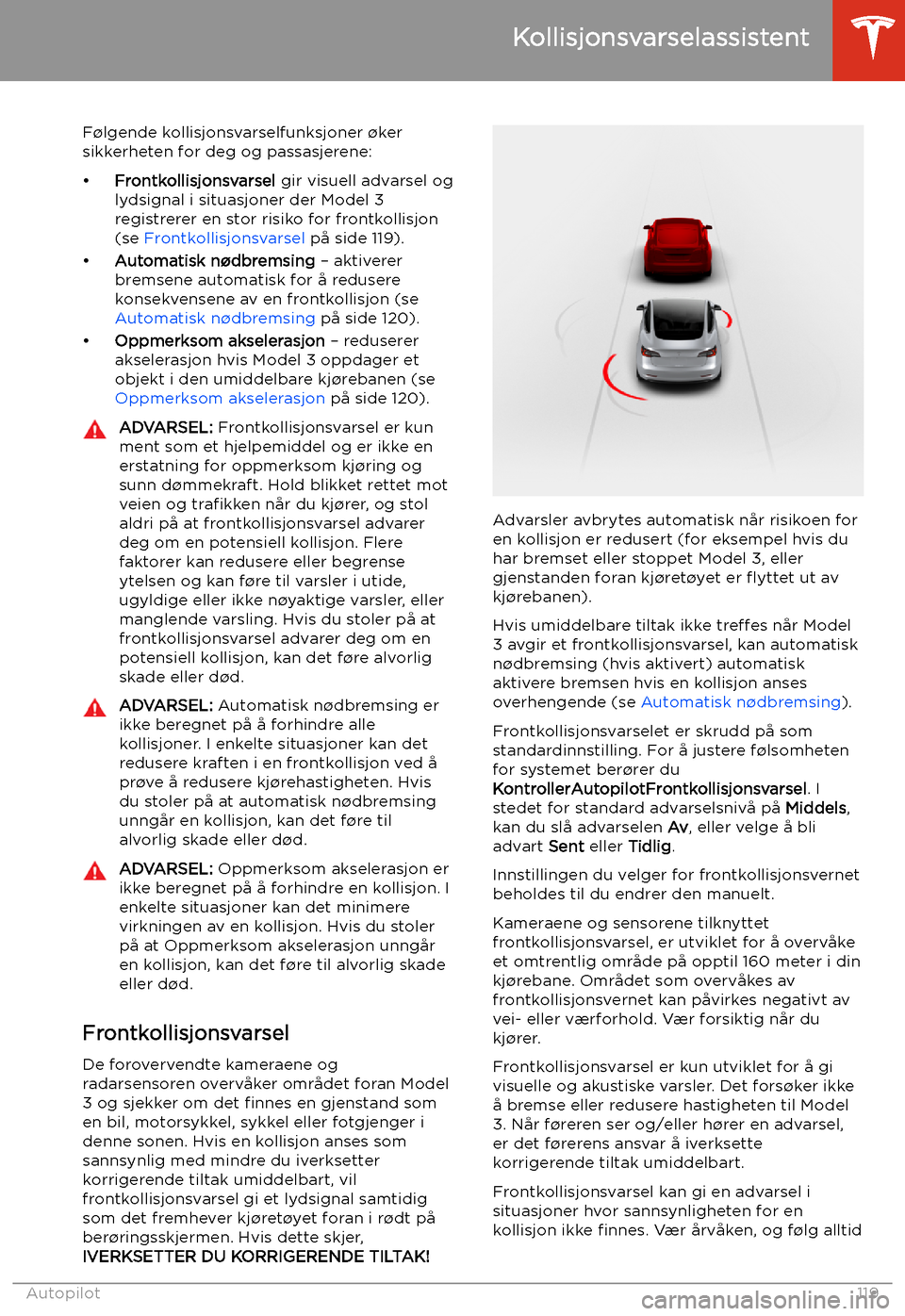 TESLA MODEL 3 2020 Brukerhåndbok (in Norwegian) Kollisjonsvarselassistent
F TESLA MODEL 3 2020 Brukerhåndbok (in Norwegian) Kollisjonsvarselassistent
F