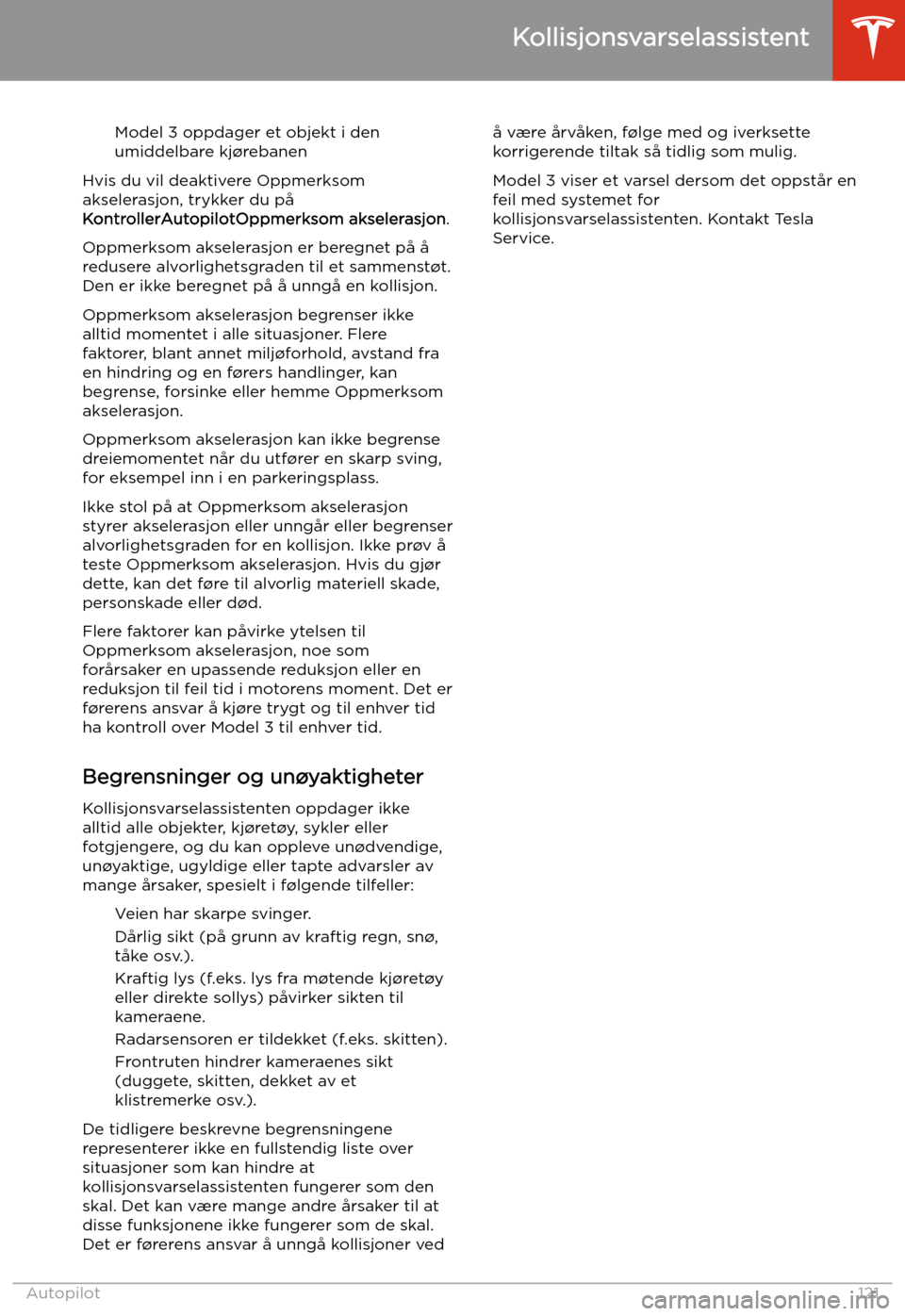 TESLA MODEL 3 2020 Brukerhåndbok (in Norwegian) Model 3 oppdager et objekt i den
umiddelbare kj TESLA MODEL 3 2020 Brukerhåndbok (in Norwegian) Model 3 oppdager et objekt i den
umiddelbare kj