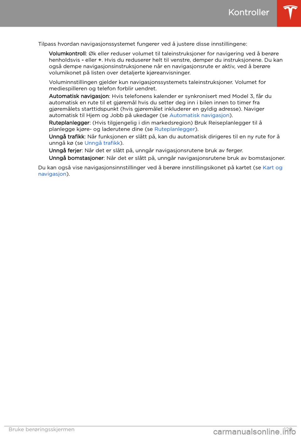 TESLA MODEL 3 2020 Brukerhåndbok (in Norwegian) Tilpass hvordan navigasjonssystemet fungerer ved å justere disse innstillingene:Volumkontroll : TESLA MODEL 3 2020 Brukerhåndbok (in Norwegian) Tilpass hvordan navigasjonssystemet fungerer ved å justere disse innstillingene:Volumkontroll :