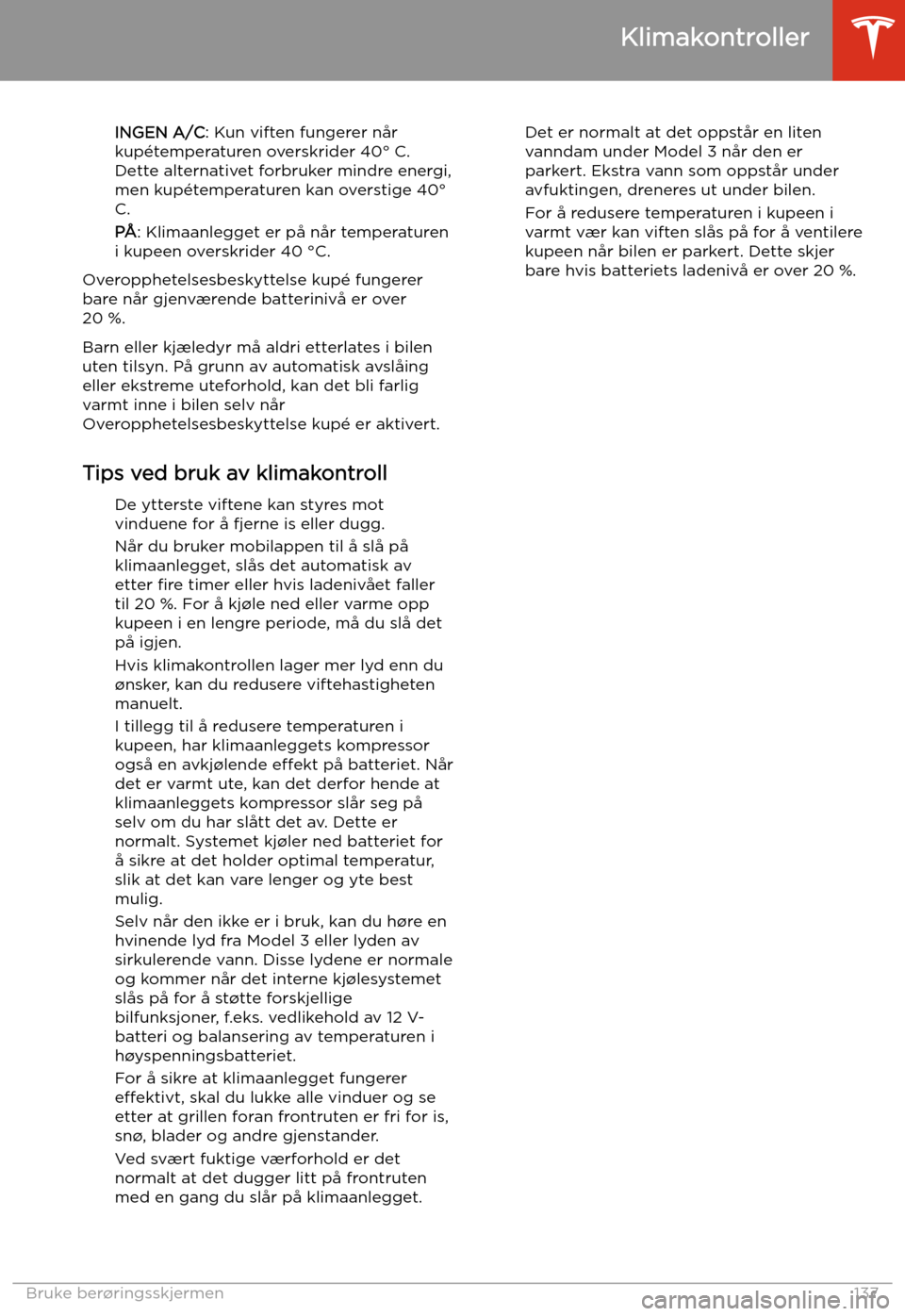 TESLA MODEL 3 2020 Brukerhåndbok (in Norwegian) INGEN A/C: Kun viften fungerer når
kup TESLA MODEL 3 2020 Brukerhåndbok (in Norwegian) INGEN A/C: Kun viften fungerer når
kup