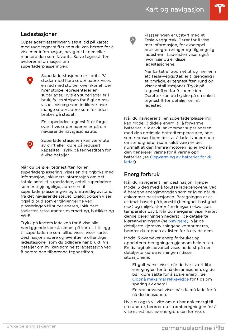 TESLA MODEL 3 2020 Brukerhåndbok (in Norwegian) LadestasjonerSuperladerplasseringer vises alltid på kartet
med r TESLA MODEL 3 2020 Brukerhåndbok (in Norwegian) LadestasjonerSuperladerplasseringer vises alltid på kartet
med r
