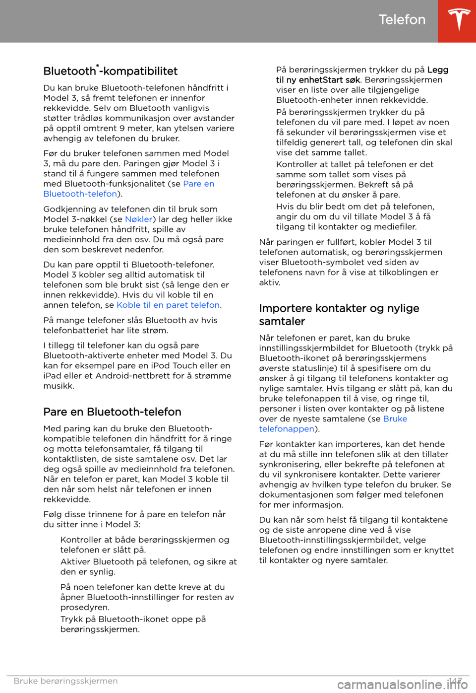 TESLA MODEL 3 2020 Brukerhåndbok (in Norwegian) Telefon
Bluetooth TESLA MODEL 3 2020 Brukerhåndbok (in Norwegian) Telefon
Bluetooth