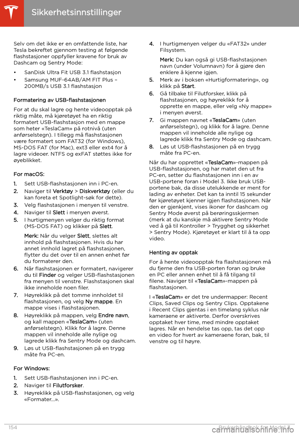 TESLA MODEL 3 2020 Brukerhåndbok (in Norwegian) Selv om det ikke er en omfattende liste, har
Tesla bekreftet gjennom testing at f TESLA MODEL 3 2020 Brukerhåndbok (in Norwegian) Selv om det ikke er en omfattende liste, har
Tesla bekreftet gjennom testing at f