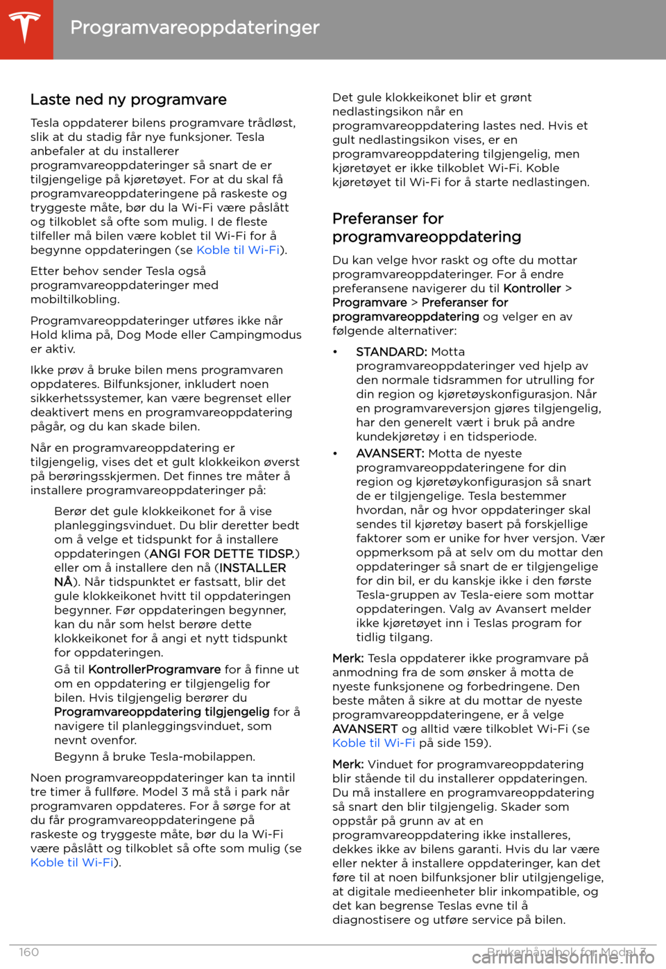 TESLA MODEL 3 2020 Brukerhåndbok (in Norwegian) Programvareoppdateringer
Laste ned ny programvare
Tesla oppdaterer bilens programvare trådl TESLA MODEL 3 2020 Brukerhåndbok (in Norwegian) Programvareoppdateringer
Laste ned ny programvare
Tesla oppdaterer bilens programvare trådl