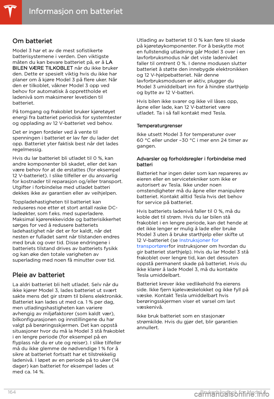 TESLA MODEL 3 2020 Brukerhåndbok (in Norwegian) Informasjon om batteriet
Om batteriet Model 3 har et av de mest so TESLA MODEL 3 2020 Brukerhåndbok (in Norwegian) Informasjon om batteriet
Om batteriet Model 3 har et av de mest so