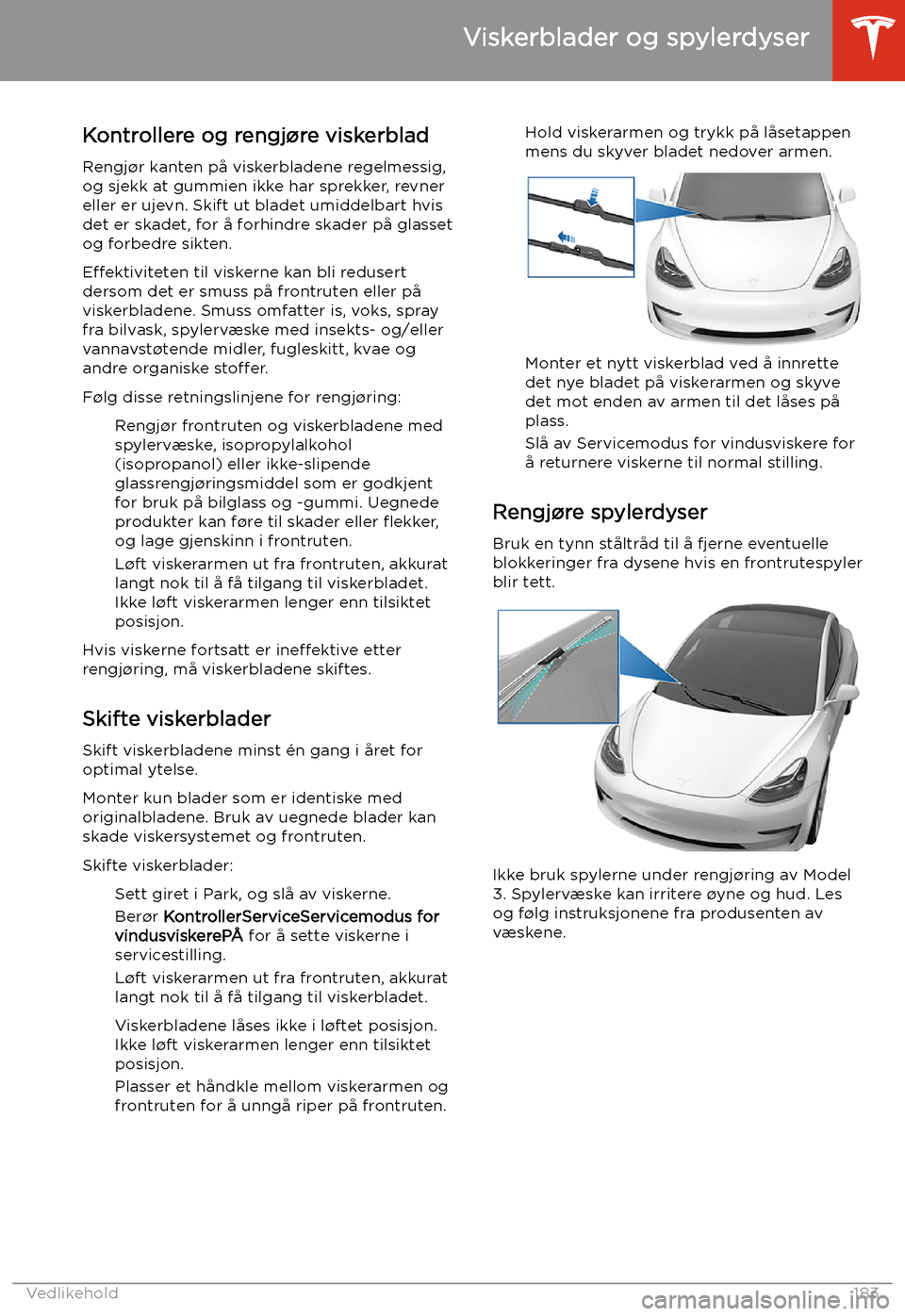 TESLA MODEL 3 2020 Brukerhåndbok (in Norwegian) Viskerblader og spylerdyser
Kontrollere og rengj TESLA MODEL 3 2020 Brukerhåndbok (in Norwegian) Viskerblader og spylerdyser
Kontrollere og rengj