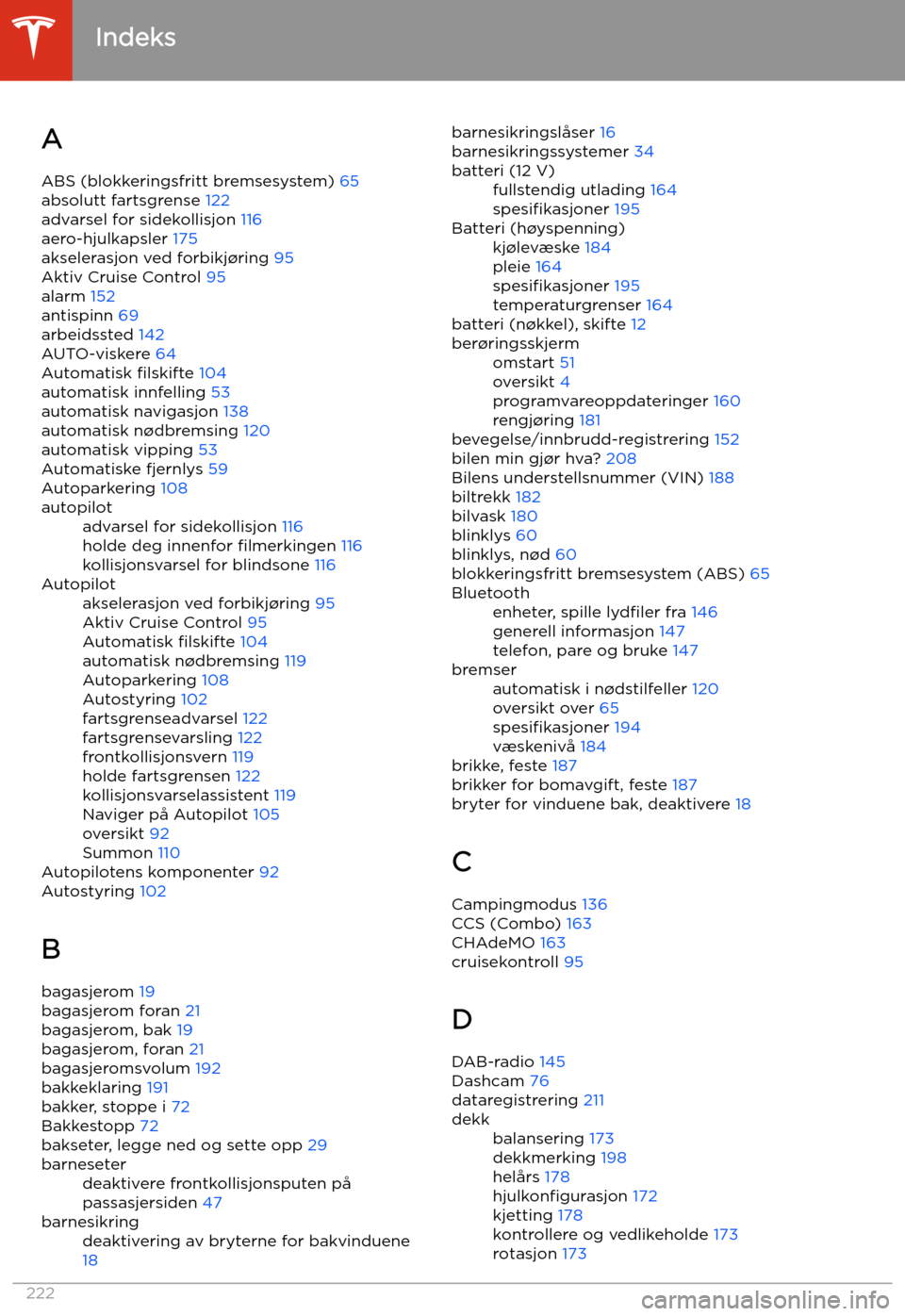 TESLA MODEL 3 2020  Brukerhåndbok (in Norwegian) Indeks
A ABS (blokkeringsfritt bremsesystem)  65
absolutt fartsgrense  122
advarsel for sidekollisjon  116
aero-hjulkapsler  175
akselerasjon ved forbikj