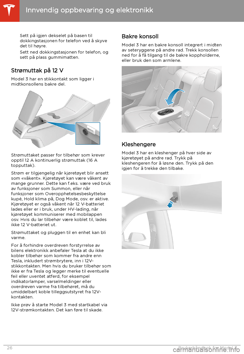 TESLA MODEL 3 2020  Brukerhåndbok (in Norwegian) Sett på igjen dekselet på basen til
dokkingstasjonen for telefon ved å skyve
det til h