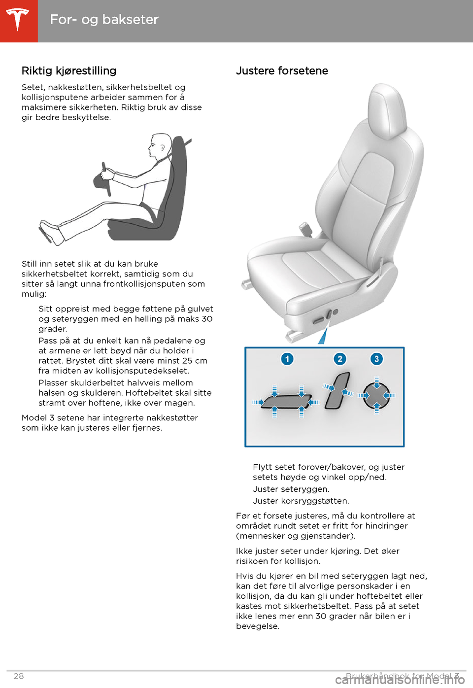 TESLA MODEL 3 2020 Brukerhåndbok (in Norwegian) Seter og sikkerhetssystemer
For- og bakseter
Riktig kj TESLA MODEL 3 2020 Brukerhåndbok (in Norwegian) Seter og sikkerhetssystemer
For- og bakseter
Riktig kj