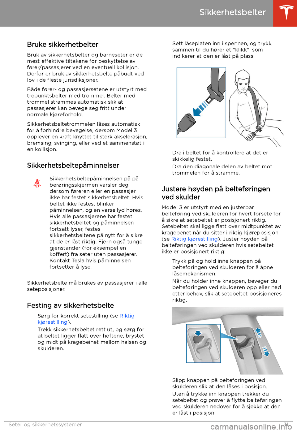 TESLA MODEL 3 2020  Brukerhåndbok (in Norwegian) Sikkerhetsbelter
Bruke sikkerhetbelter Bruk av sikkerhetsbelter og barneseter er de
mest  e