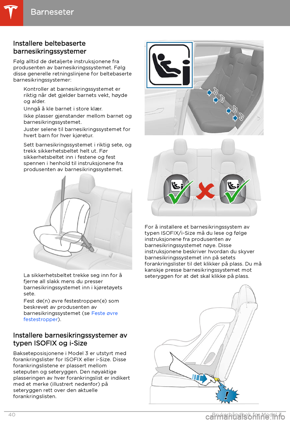 TESLA MODEL 3 2020 Brukerhåndbok (in Norwegian) Installere beltebaserte
barnesikringssystemer
F TESLA MODEL 3 2020 Brukerhåndbok (in Norwegian) Installere beltebaserte
barnesikringssystemer
F