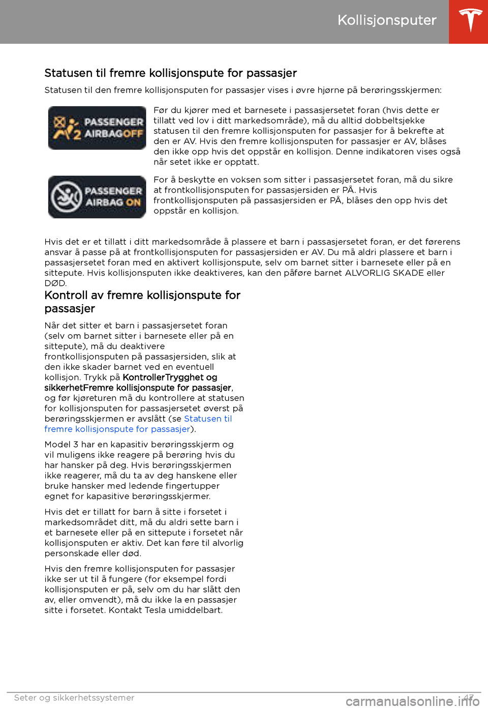 TESLA MODEL 3 2020 Brukerhåndbok (in Norwegian) Statusen til fremre kollisjonspute for passasjerStatusen til den fremre kollisjonsputen for passasjer vises i TESLA MODEL 3 2020 Brukerhåndbok (in Norwegian) Statusen til fremre kollisjonspute for passasjerStatusen til den fremre kollisjonsputen for passasjer vises i