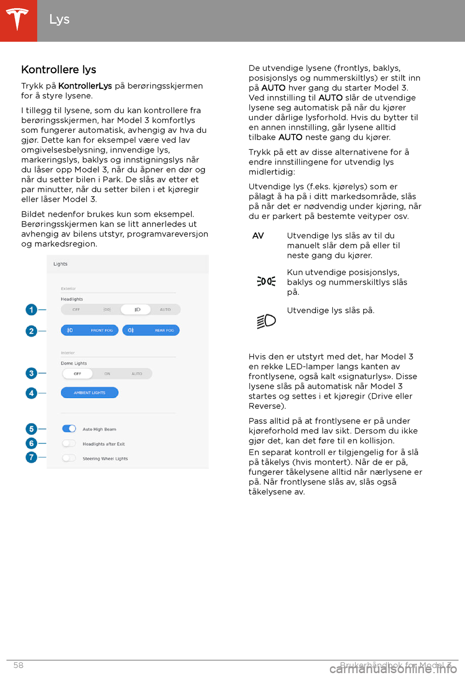 TESLA MODEL 3 2020 Brukerhåndbok (in Norwegian) Lys
Kontrollere lys Trykk på KontrollerLys på ber TESLA MODEL 3 2020 Brukerhåndbok (in Norwegian) Lys
Kontrollere lys Trykk på KontrollerLys på ber