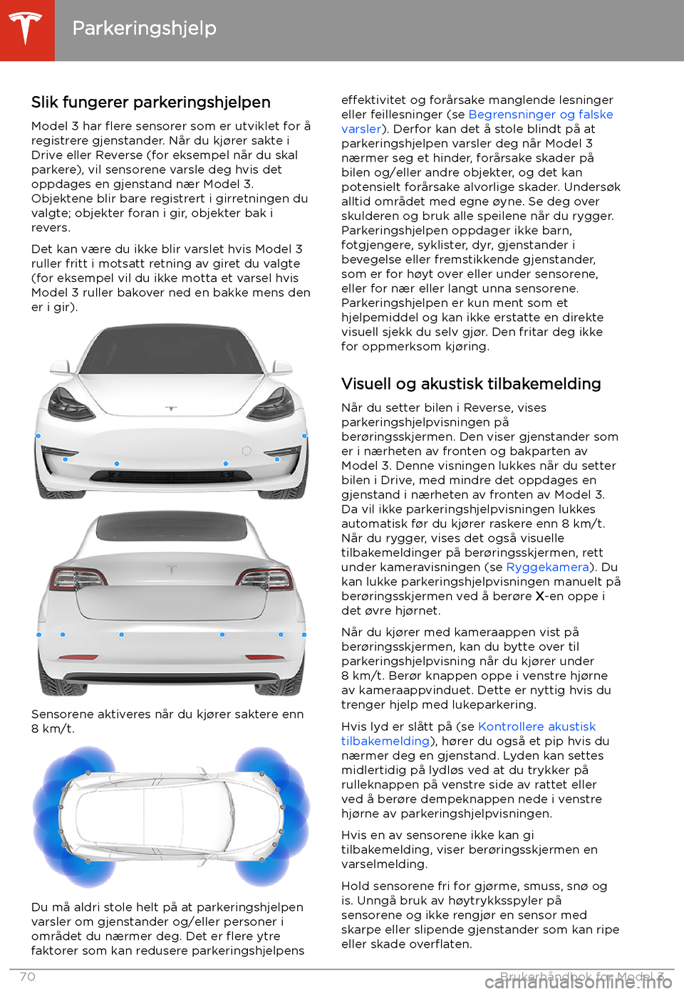 TESLA MODEL 3 2020 Brukerhåndbok (in Norwegian) Parkeringshjelp
Slik fungerer parkeringshjelpen
Model 3 har TESLA MODEL 3 2020 Brukerhåndbok (in Norwegian) Parkeringshjelp
Slik fungerer parkeringshjelpen
Model 3 har