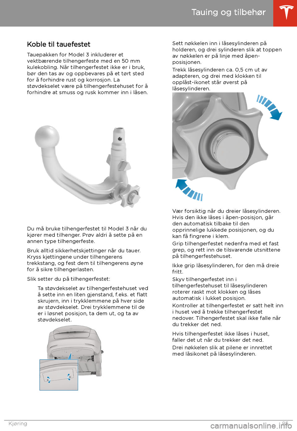 TESLA MODEL 3 2020  Brukerhåndbok (in Norwegian) Koble til tauefestet
Tauepakken for Model 3 inkluderer et
vektbærende tilhengerfeste med en 50 mm
kulekobling. Når tilhengerfestet ikke er i bruk,
b