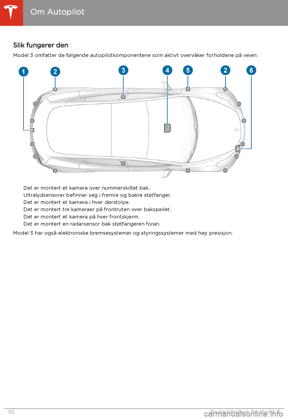 TESLA MODEL 3 2020 Brukerhåndbok (in Norwegian) Autopilot
Om Autopilot
Slik fungerer den
Model 3 omfatter de f TESLA MODEL 3 2020 Brukerhåndbok (in Norwegian) Autopilot
Om Autopilot
Slik fungerer den
Model 3 omfatter de f
