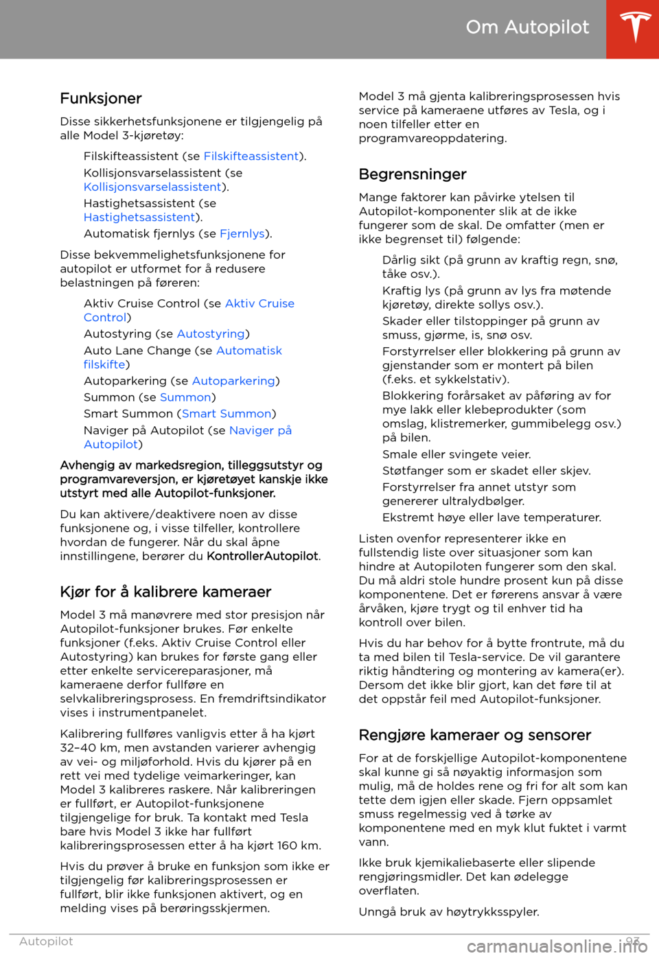 TESLA MODEL 3 2020 Brukerhåndbok (in Norwegian) Funksjoner
Disse sikkerhetsfunksjonene er tilgjengelig på
alle Model 3-kj TESLA MODEL 3 2020 Brukerhåndbok (in Norwegian) Funksjoner
Disse sikkerhetsfunksjonene er tilgjengelig på
alle Model 3-kj