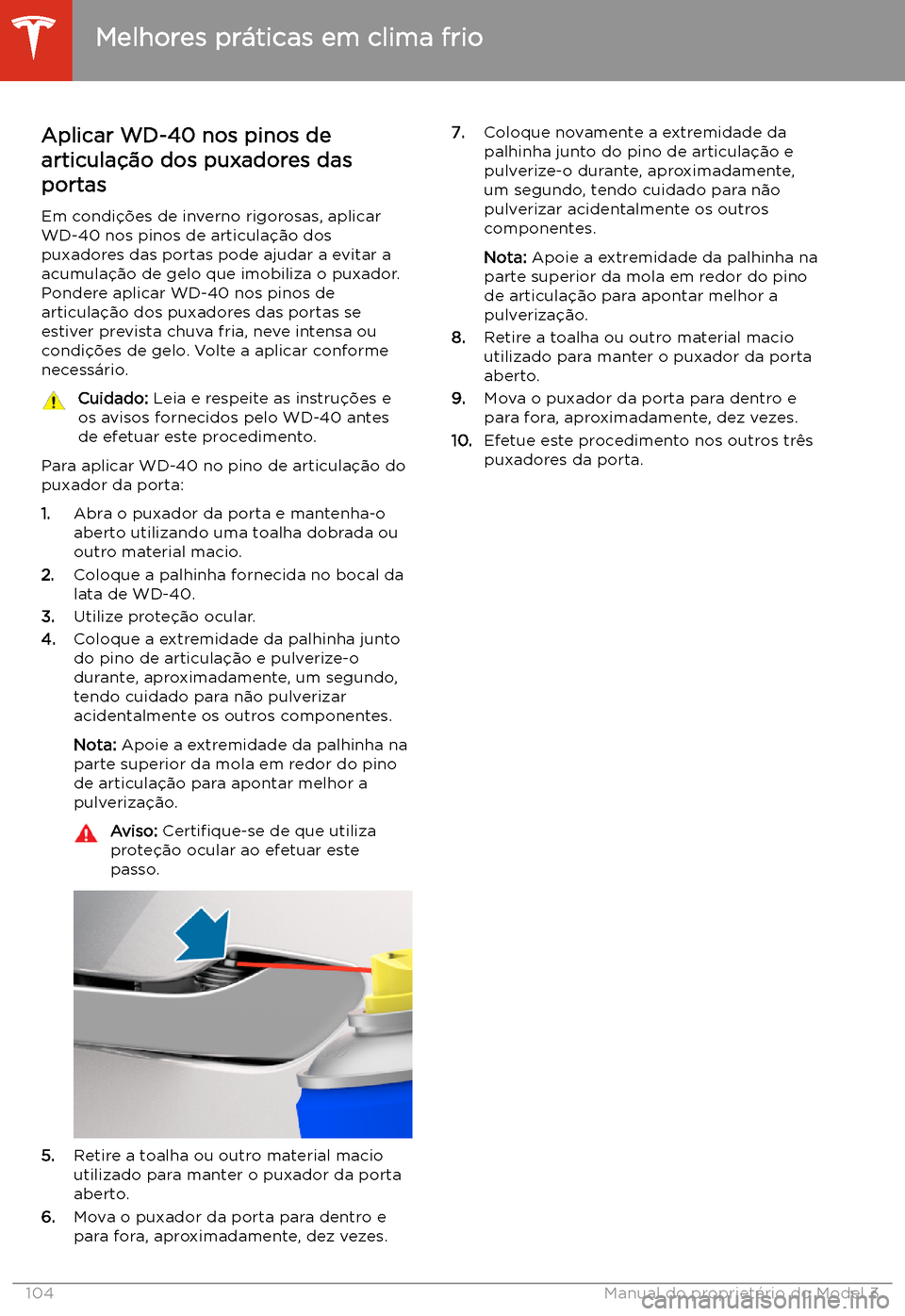 TESLA MODEL 3 2020 Manual do proprietário (in Portuguese) Aplicar WD-40 nos pinos de
articula TESLA MODEL 3 2020 Manual do proprietário (in Portuguese) Aplicar WD-40 nos pinos de
articula