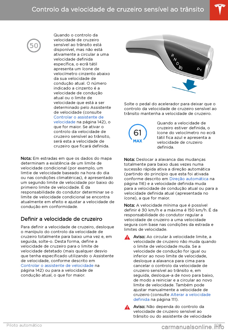 TESLA MODEL 3 2020 Manual do proprietário (in Portuguese) Quando o controlo da
velocidade de cruzeiro
sens TESLA MODEL 3 2020 Manual do proprietário (in Portuguese) Quando o controlo da
velocidade de cruzeiro
sens