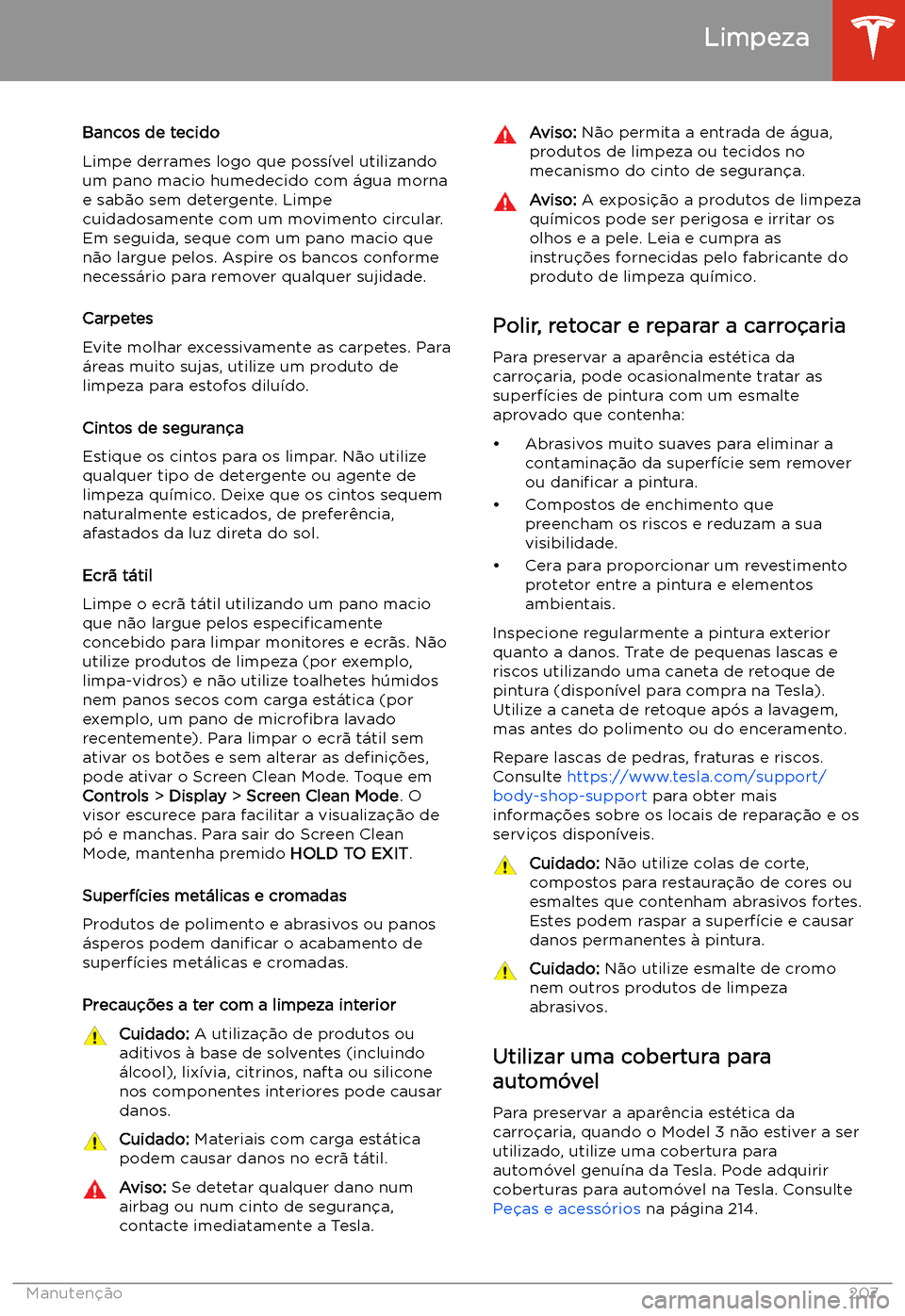 TESLA MODEL 3 2020 Manual do proprietário (in Portuguese) Bancos de tecido
Limpe derrames logo que poss TESLA MODEL 3 2020 Manual do proprietário (in Portuguese) Bancos de tecido
Limpe derrames logo que poss