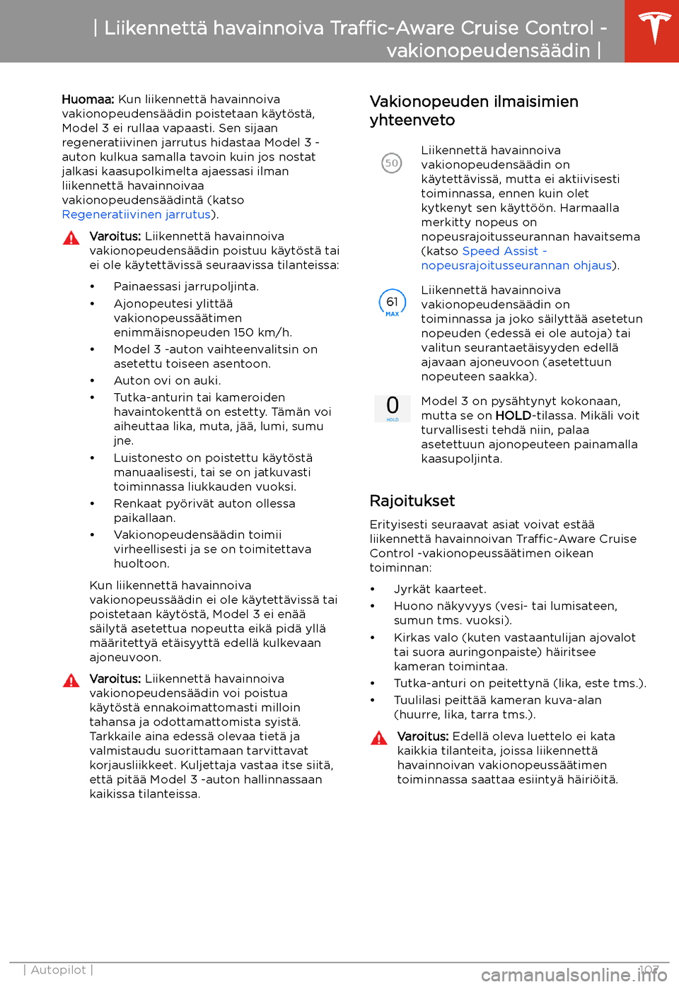 TESLA MODEL 3 2020 Omistajan käsikirja (in Finnish) Huomaa: Kun liikennett TESLA MODEL 3 2020 Omistajan käsikirja (in Finnish) Huomaa: Kun liikennett