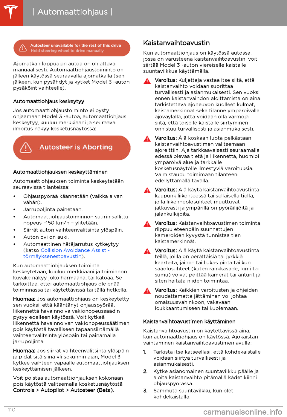 TESLA MODEL 3 2020 Omistajan käsikirja (in Finnish) Ajomatkan loppuajan autoa on ohjattava
manuaalisesti. Automaattiohjaustoiminto on
j TESLA MODEL 3 2020 Omistajan käsikirja (in Finnish) Ajomatkan loppuajan autoa on ohjattava
manuaalisesti. Automaattiohjaustoiminto on
j