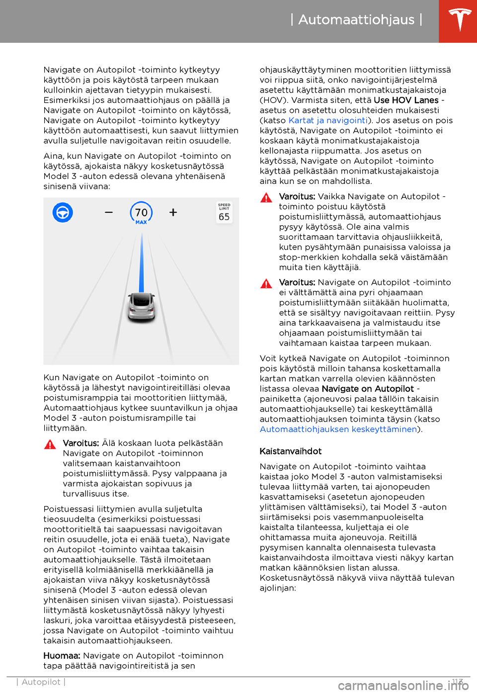 TESLA MODEL 3 2020 Omistajan käsikirja (in Finnish) Navigate on Autopilot -toiminto kytkeytyy
k TESLA MODEL 3 2020 Omistajan käsikirja (in Finnish) Navigate on Autopilot -toiminto kytkeytyy
k