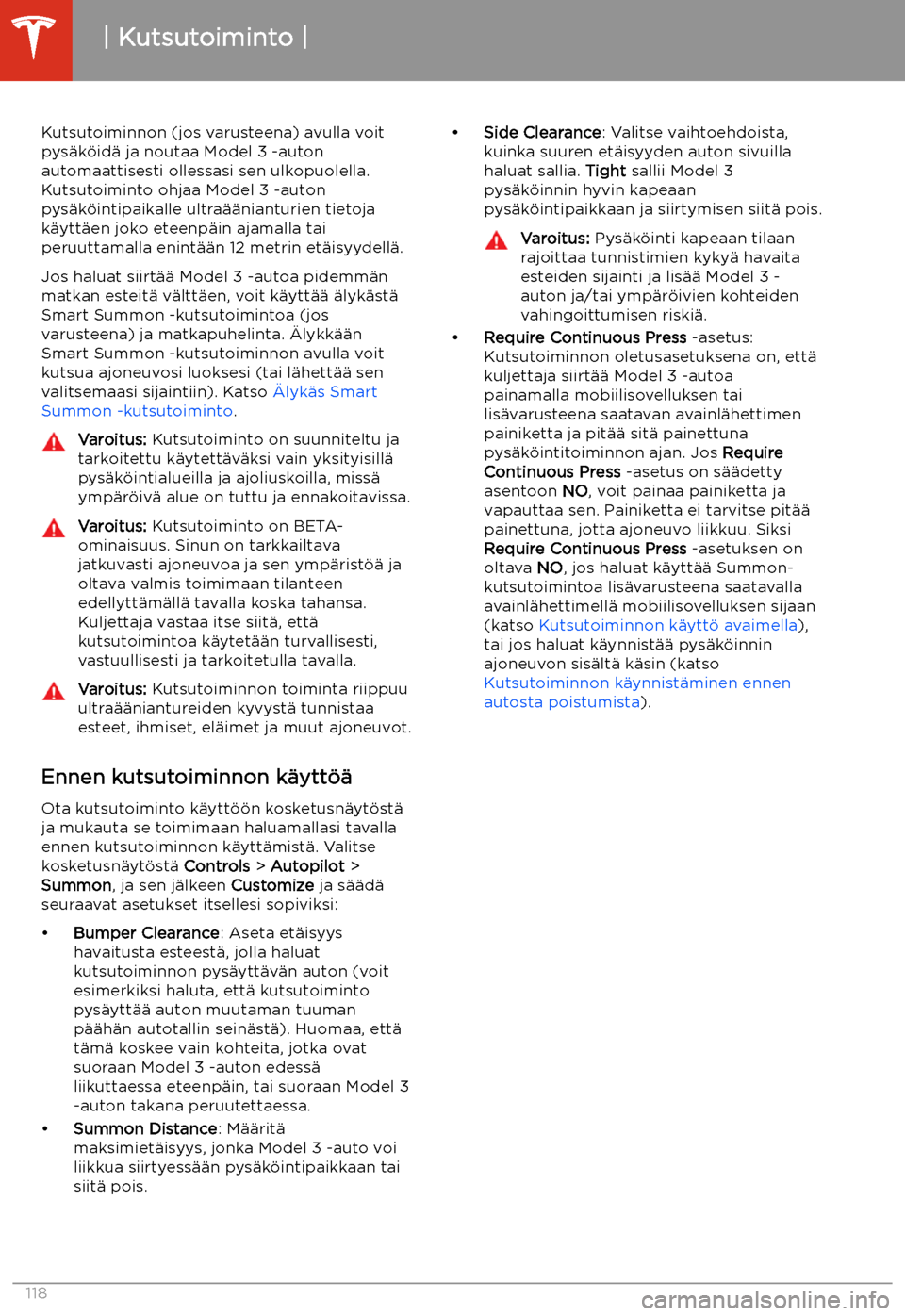 TESLA MODEL 3 2020 Omistajan käsikirja (in Finnish) Kutsutoiminto
Kutsutoiminnon (jos varusteena) avulla voit
pys TESLA MODEL 3 2020 Omistajan käsikirja (in Finnish) Kutsutoiminto
Kutsutoiminnon (jos varusteena) avulla voit
pys