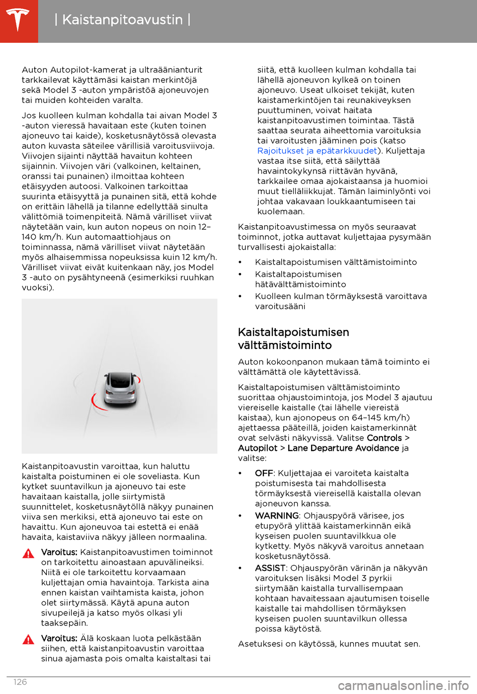 TESLA MODEL 3 2020 Omistajan käsikirja (in Finnish) Kaistanpitoavustin
Auton Autopilot-kamerat ja ultra TESLA MODEL 3 2020 Omistajan käsikirja (in Finnish) Kaistanpitoavustin
Auton Autopilot-kamerat ja ultra