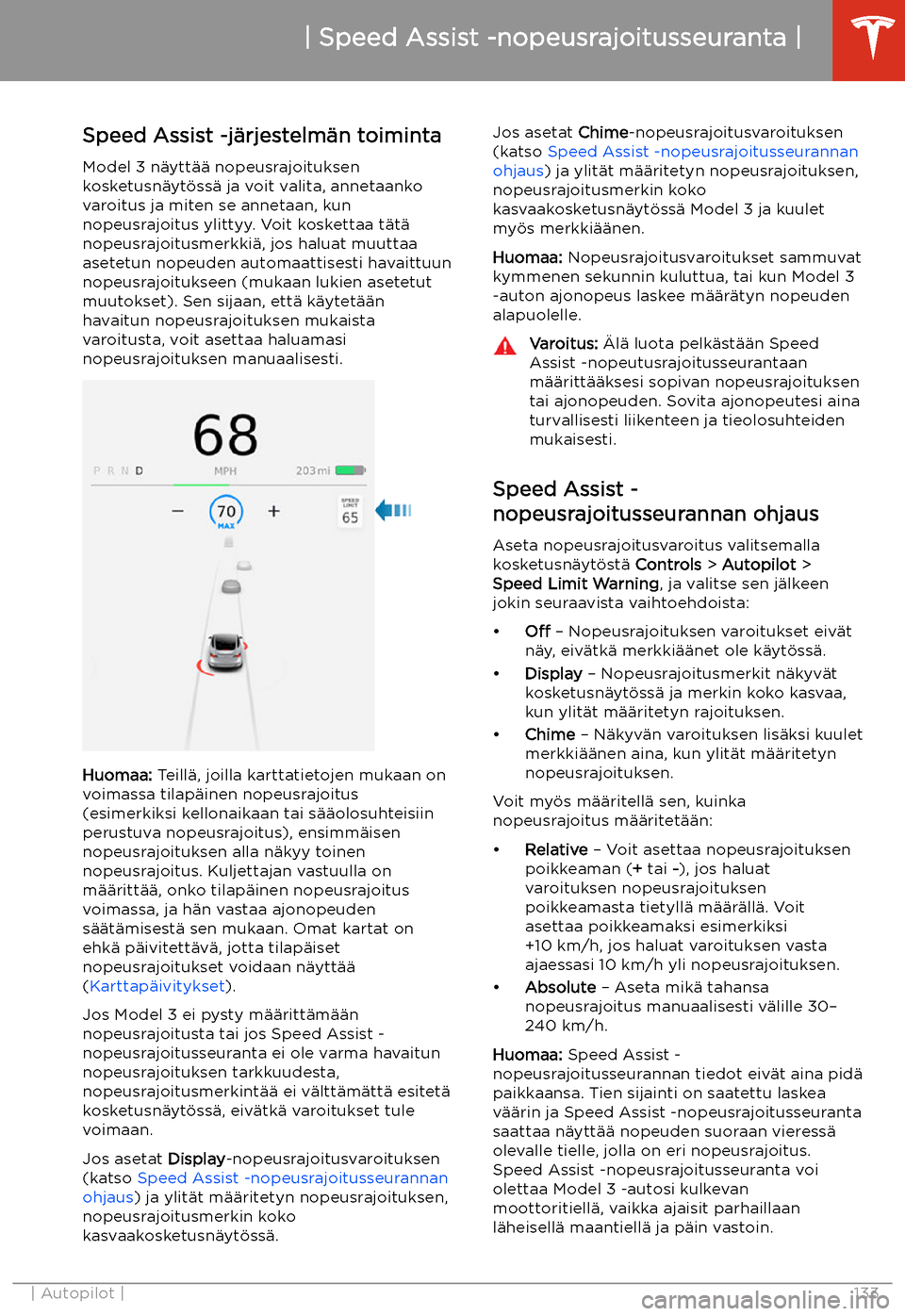 TESLA MODEL 3 2020 Omistajan käsikirja (in Finnish) Speed Assist -nopeusrajoitusseuranta
Speed Assist -j TESLA MODEL 3 2020 Omistajan käsikirja (in Finnish) Speed Assist -nopeusrajoitusseuranta
Speed Assist -j