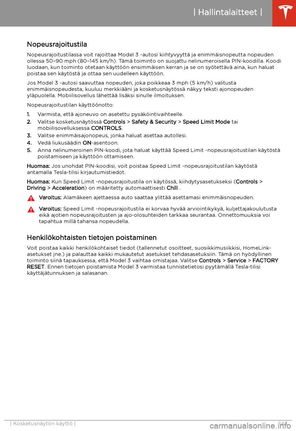 TESLA MODEL 3 2020 Omistajan käsikirja (in Finnish) NopeusrajoitustilaNopeusrajoitustilassa voit rajoittaa Model 3 -autosi kiihtyvyytt TESLA MODEL 3 2020 Omistajan käsikirja (in Finnish) NopeusrajoitustilaNopeusrajoitustilassa voit rajoittaa Model 3 -autosi kiihtyvyytt