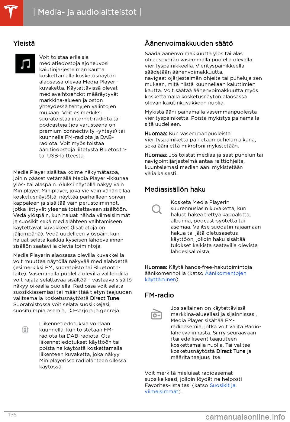 TESLA MODEL 3 2020 Omistajan käsikirja (in Finnish) Media- ja audiolaitteistot
Yleist TESLA MODEL 3 2020 Omistajan käsikirja (in Finnish) Media- ja audiolaitteistot
Yleist