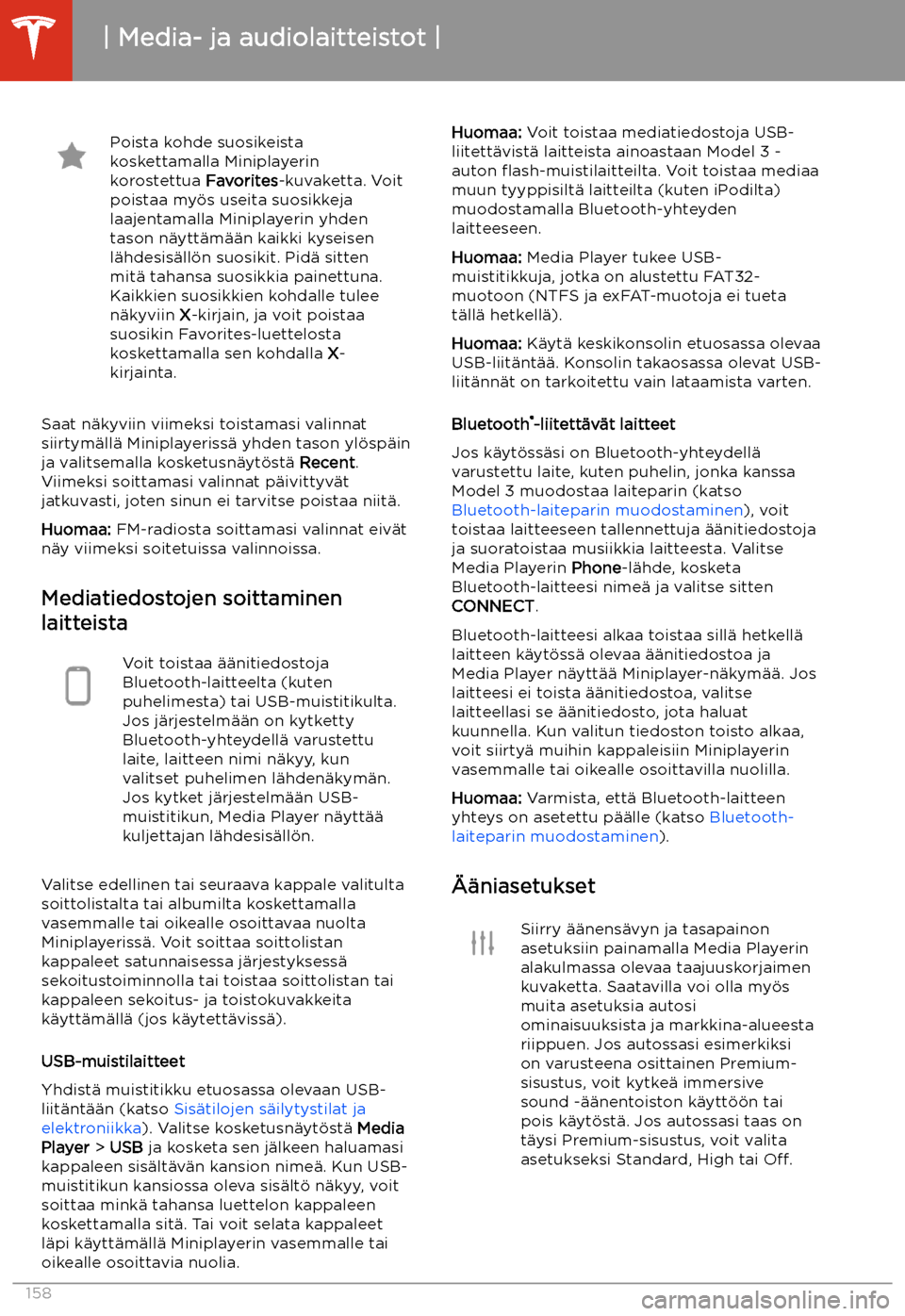 TESLA MODEL 3 2020  Omistajan käsikirja (in Finnish) Poista kohde suosikeista
koskettamalla Miniplayerin
korostettua  Favorites-kuvaketta. Voit
poistaa my